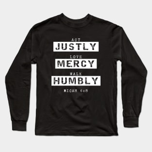 Act Justly, Love Mercy, Walk Humbly, Micah 6:8 Bible Verse Long Sleeve T-Shirt